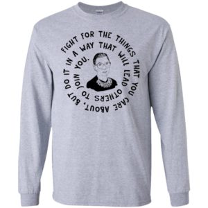 Ruth Bader Ginsburg Fight For The Things That You Care About Shirt image Ruth Bader Ginsburg Fight For The Things That You Care About Shirt