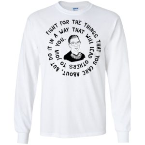 Ruth Bader Ginsburg Fight For The Things That You Care About Shirt image Ruth Bader Ginsburg Fight For The Things That You Care About Shirt