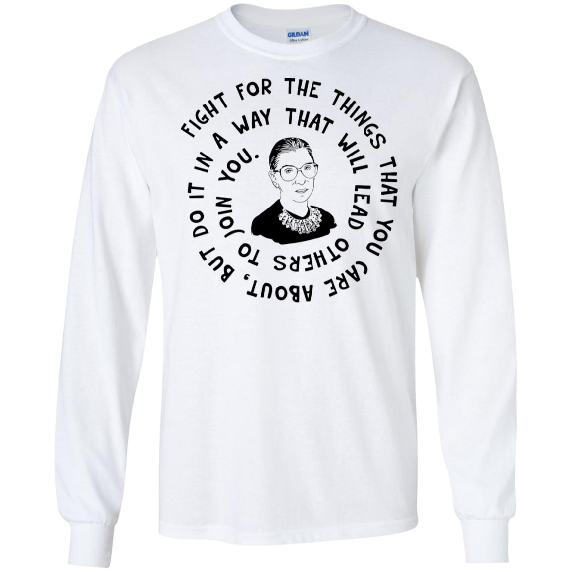 Ruth Bader Ginsburg Fight For The Things That You Care About Shirt image Ruth Bader Ginsburg Fight For The Things That You Care About Shirt