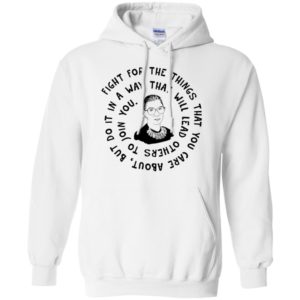 Ruth Bader Ginsburg Fight For The Things That You Care About Shirt image Ruth Bader Ginsburg Fight For The Things That You Care About Shirt