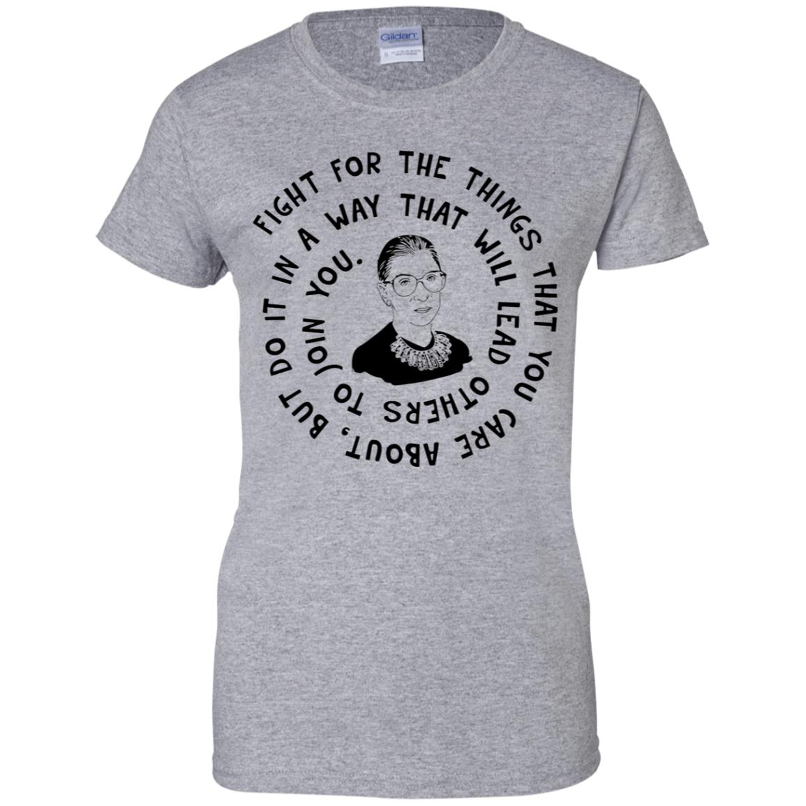 Ruth Bader Ginsburg Fight For The Things That You Care About Shirt image Ruth Bader Ginsburg Fight For The Things That You Care About Shirt