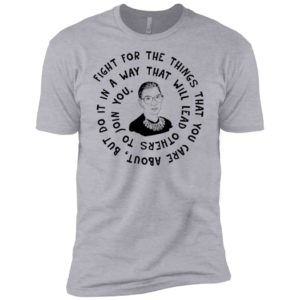 Ruth Bader Ginsburg Fight For The Things That You Care About Shirt image Ruth Bader Ginsburg Fight For The Things That You Care About Shirt