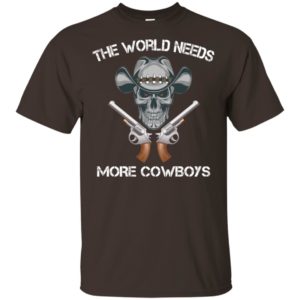 The World Needs More Cowboys Shirt