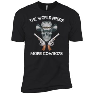 The World Needs More Cowboys Shirt