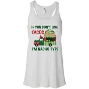 If You Don't Like Tacos I'm Nacho Type Shirt