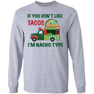 If You Don't Like Tacos I'm Nacho Type Shirt