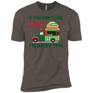 If You Don't Like Tacos I'm Nacho Type Shirt