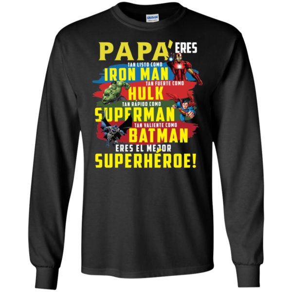 Papa Eres Tan Inteligente Como Iron Man Tan Fuerte Como Hulk Tan Rapido Como Superman Tan Valiente Como Batman Ieres Mi Superheroe Preferido Shirt