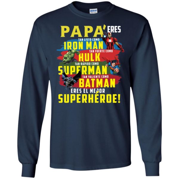 Papa Eres Tan Inteligente Como Iron Man Tan Fuerte Como Hulk Tan Rapido Como Superman Tan Valiente Como Batman Ieres Mi Superheroe Preferido Shirt