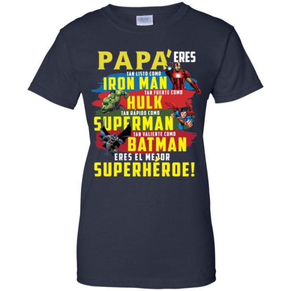 Papa Eres Tan Inteligente Como Iron Man Tan Fuerte Como Hulk Tan Rapido Como Superman Tan Valiente Como Batman Ieres Mi Superheroe Preferido Shirt