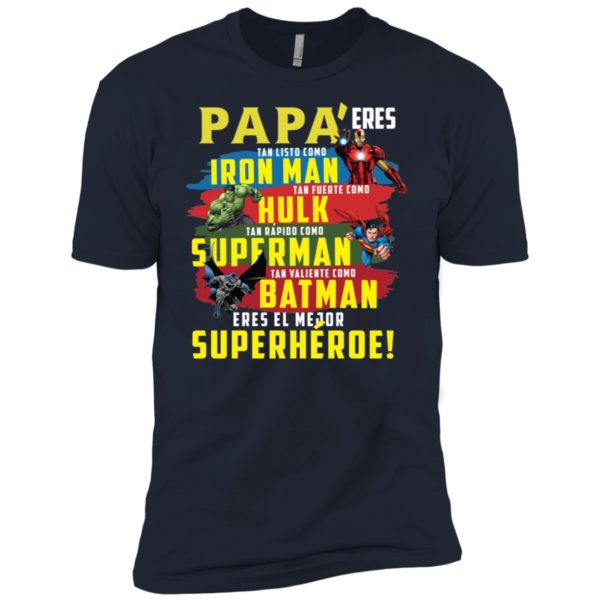 Papa Eres Tan Inteligente Como Iron Man Tan Fuerte Como Hulk Tan Rapido Como Superman Tan Valiente Como Batman Ieres Mi Superheroe Preferido Shirt