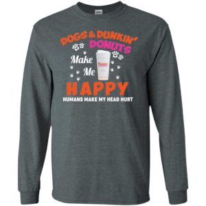 Dogs And Dunkin Donuts Make Me Happy Humans Make My Head Hurt Shirt