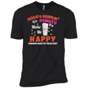 Dogs And Dunkin Donuts Make Me Happy Humans Make My Head Hurt Shirt