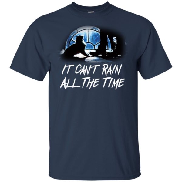 It Can't Rain All The Time Shirt