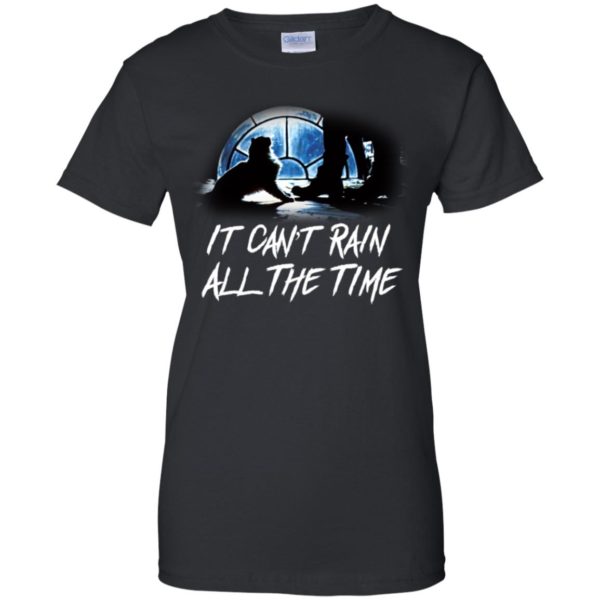 It Can't Rain All The Time Shirt