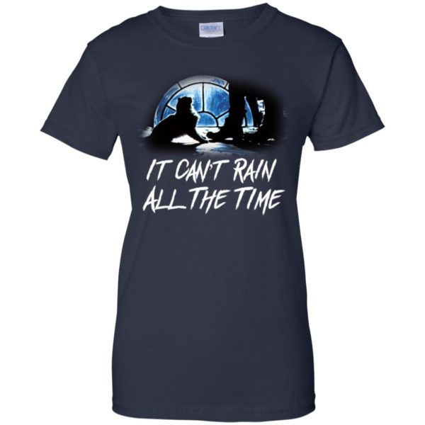 It Can't Rain All The Time Shirt