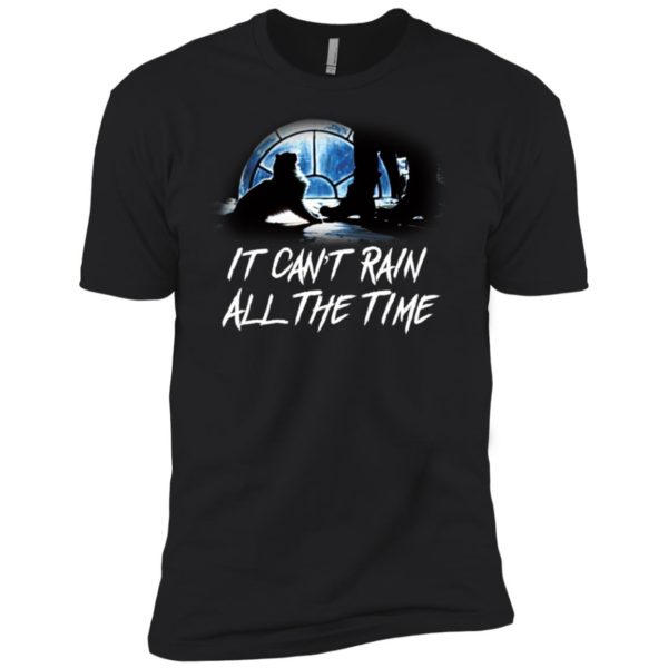 It Can't Rain All The Time Shirt