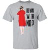 Nancy Pelosi – Down With NDP Shirt