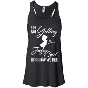 I'm Not Yelling I'm A Jersey Girl That's How We Talk Shirt
