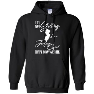 I'm Not Yelling I'm A Jersey Girl That's How We Talk Shirt