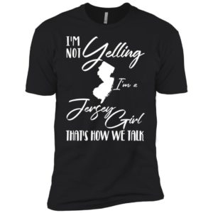I'm Not Yelling I'm A Jersey Girl That's How We Talk Shirt