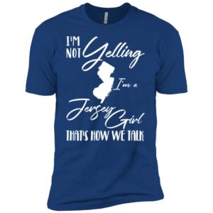 I'm Not Yelling I'm A Jersey Girl That's How We Talk Shirt