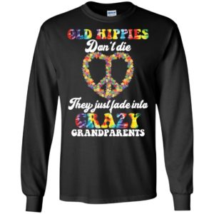 Old Hippies Don't Die They Just Fade Into Crazy Grandparents Shirt