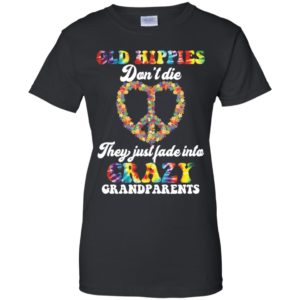 Old Hippies Don't Die They Just Fade Into Crazy Grandparents Shirt