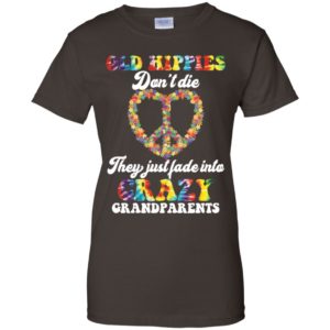 Old Hippies Don't Die They Just Fade Into Crazy Grandparents Shirt