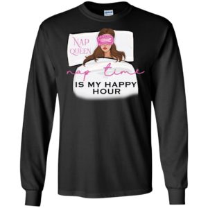 Nap Queen Nap Time Is My Happy Hour Shirt