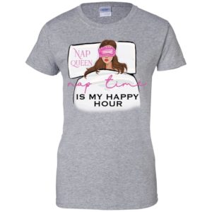 Nap Queen Nap Time Is My Happy Hour Shirt