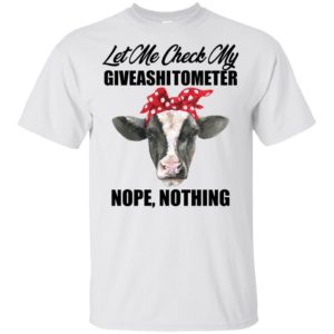 Let Me Check My Giveashitometer Nope Nothing Heifer Shirt