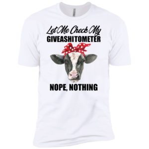 Let Me Check My Giveashitometer Nope Nothing Heifer Shirt