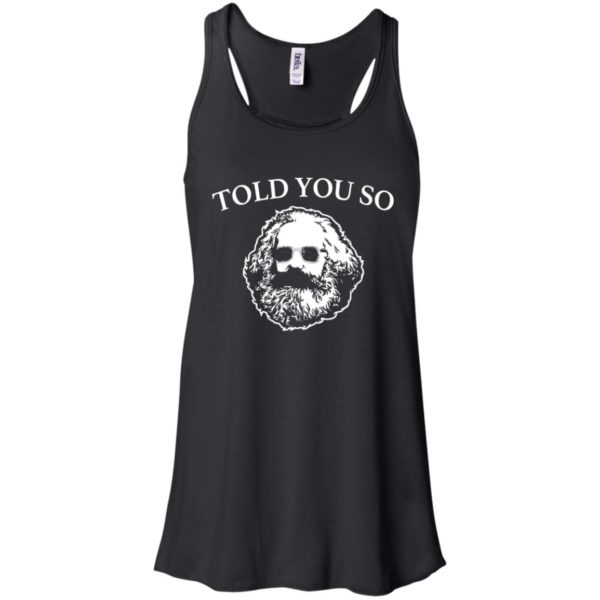Karl Marx Told You So Shirt