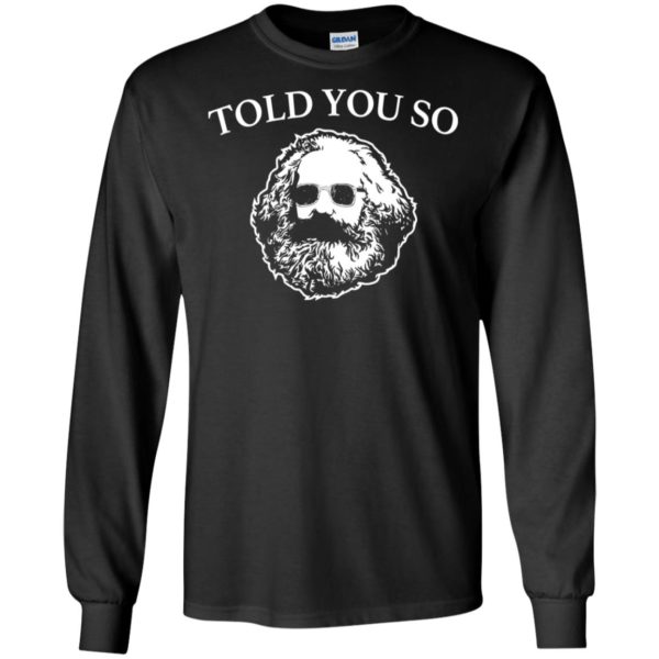 Karl Marx Told You So Shirt