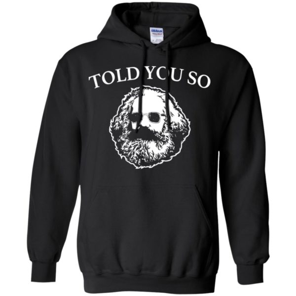 Karl Marx Told You So Shirt