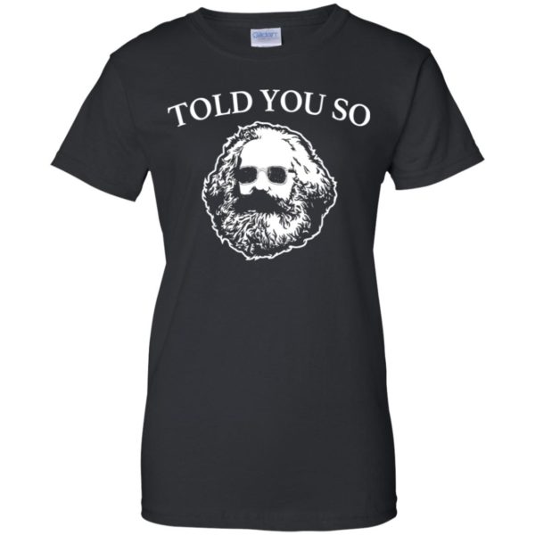 Karl Marx Told You So Shirt