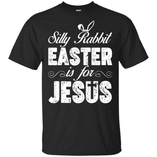 Happy Easter Silly Rabbit Easter for Jesus Shirt