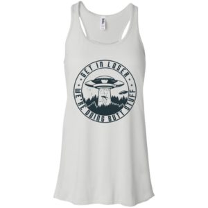 UFO Get In Loser We're Doing Butt Stuff Shirt