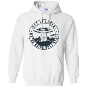 UFO Get In Loser We're Doing Butt Stuff Shirt