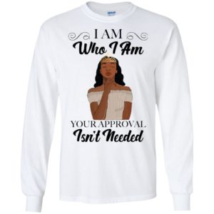 Black Queen I Am Who I Am Your Approval Isn't Needed Shirt image Black Queen I Am Who I Am Your Approval Isn't Needed Shirt