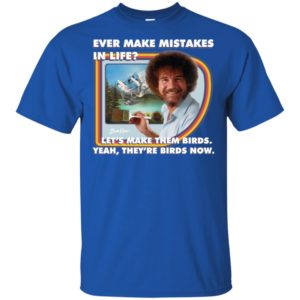 Bob Ross Make Mistakes Into Birds Shirt