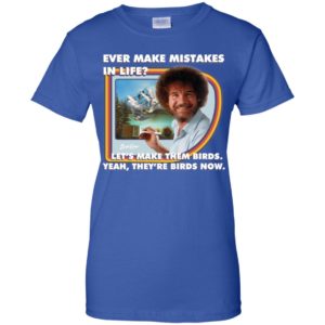 Bob Ross Make Mistakes Into Birds Shirt