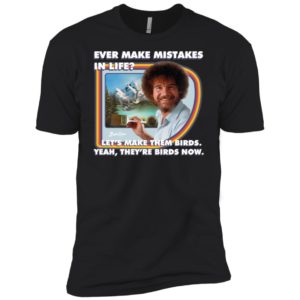 Bob Ross Make Mistakes Into Birds Shirt