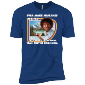 Bob Ross Make Mistakes Into Birds Shirt