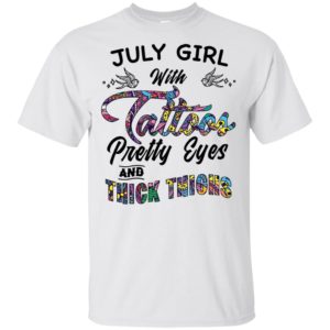 July Girl With Tattoos Pretty Eyes and Thick Thighs Shirt image July Girl With Tattoos Pretty Eyes and Thick Thighs Shirt