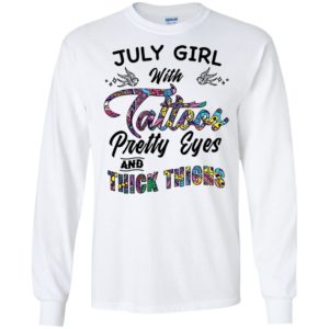 July Girl With Tattoos Pretty Eyes and Thick Thighs Shirt image July Girl With Tattoos Pretty Eyes and Thick Thighs Shirt