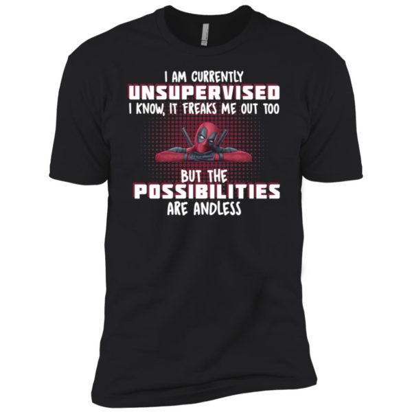 Deadpool I Am Currently Unsupervised I Know It Freaks Me Out Too Shirt
