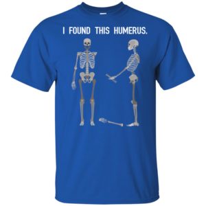 Skeletons I Found This Humerus Shirt