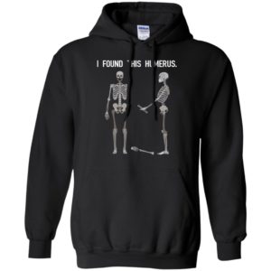 Skeletons I Found This Humerus Shirt